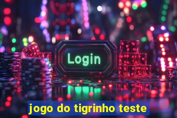 jogo do tigrinho teste